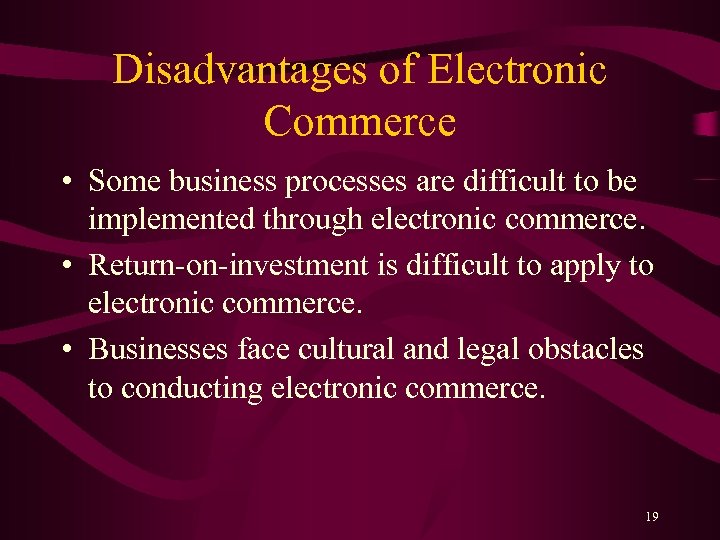 Disadvantages of Electronic Commerce • Some business processes are difficult to be implemented through