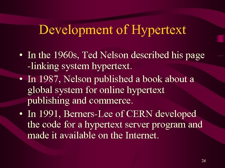 Development of Hypertext • In the 1960 s, Ted Nelson described his page -linking