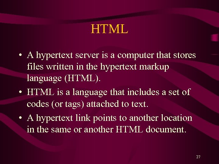 HTML • A hypertext server is a computer that stores files written in the