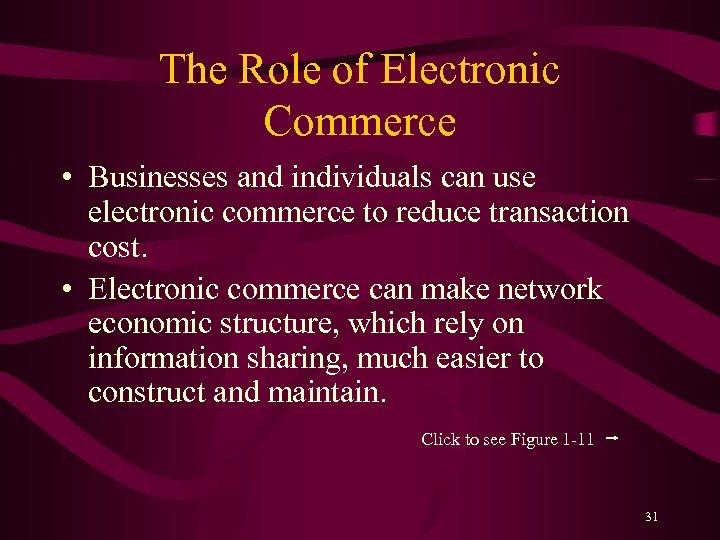 The Role of Electronic Commerce • Businesses and individuals can use electronic commerce to