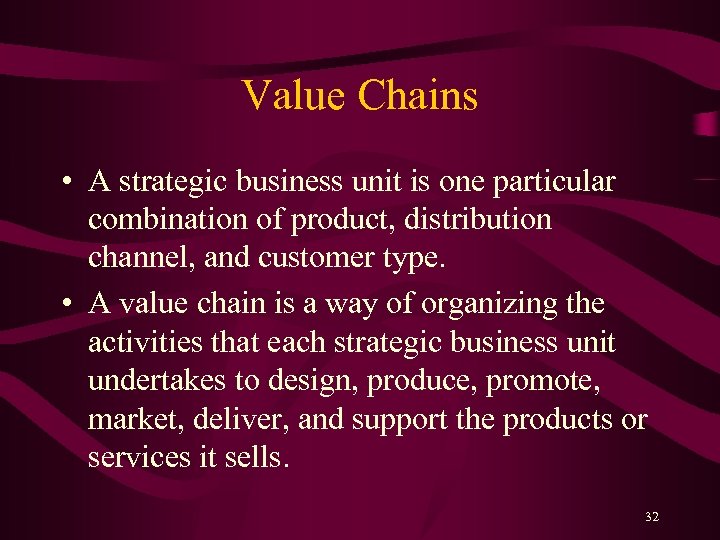 Value Chains • A strategic business unit is one particular combination of product, distribution