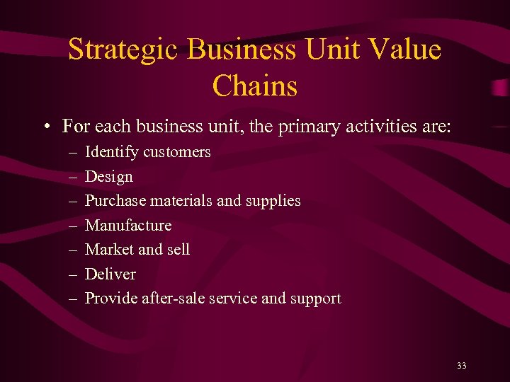 Strategic Business Unit Value Chains • For each business unit, the primary activities are: