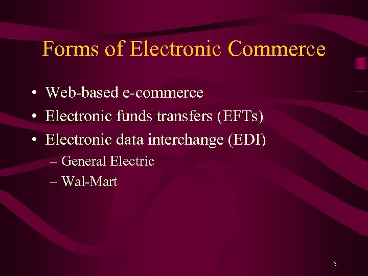 Forms of Electronic Commerce • Web-based e-commerce • Electronic funds transfers (EFTs) • Electronic