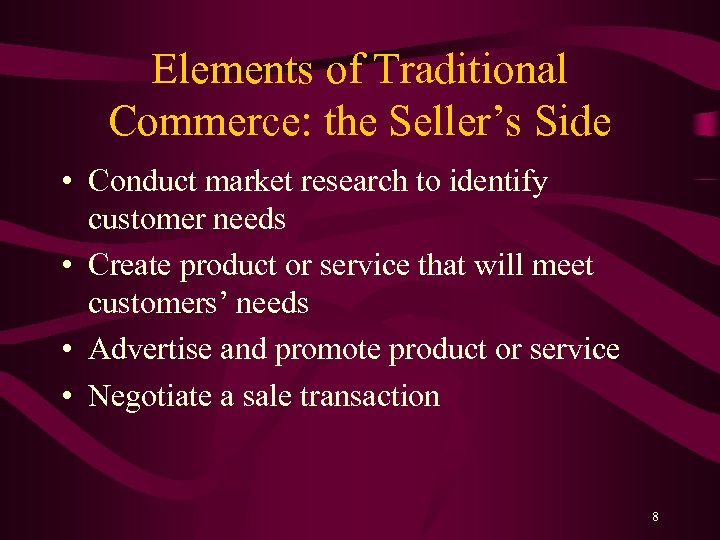 Elements of Traditional Commerce: the Seller’s Side • Conduct market research to identify customer