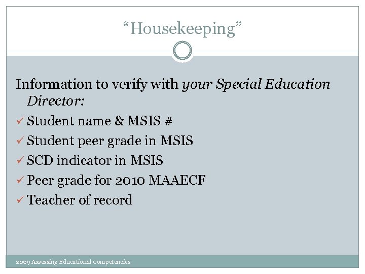 “Housekeeping” Information to verify with your Special Education Director: ü Student name & MSIS