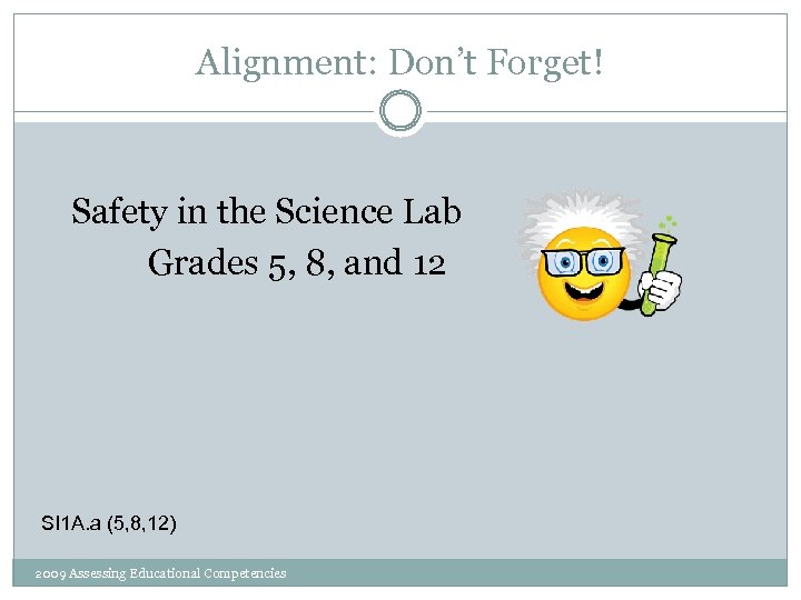 Alignment: Don’t Forget! Safety in the Science Lab Grades 5, 8, and 12 SI