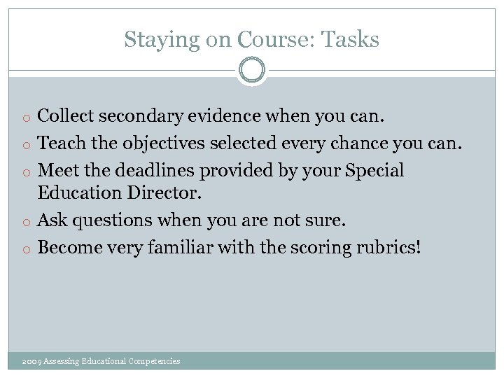 Staying on Course: Tasks o Collect secondary evidence when you can. o Teach the