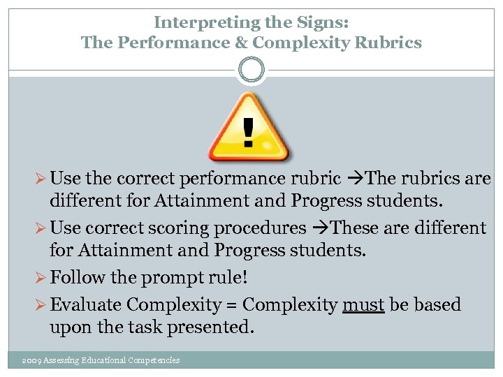 Interpreting the Signs: The Performance & Complexity Rubrics Ø Use the correct performance rubric