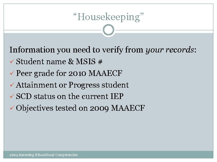 “Housekeeping” Information you need to verify from your records: ü Student name & MSIS