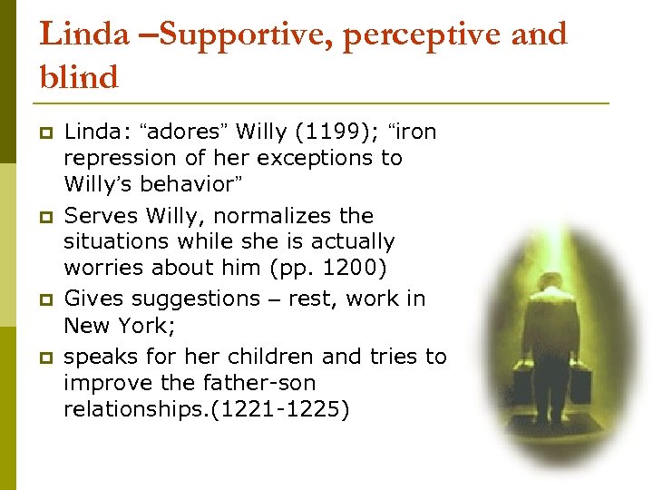 Linda –Supportive, perceptive and blind p p Linda: “adores” Willy (1199); “iron repression of