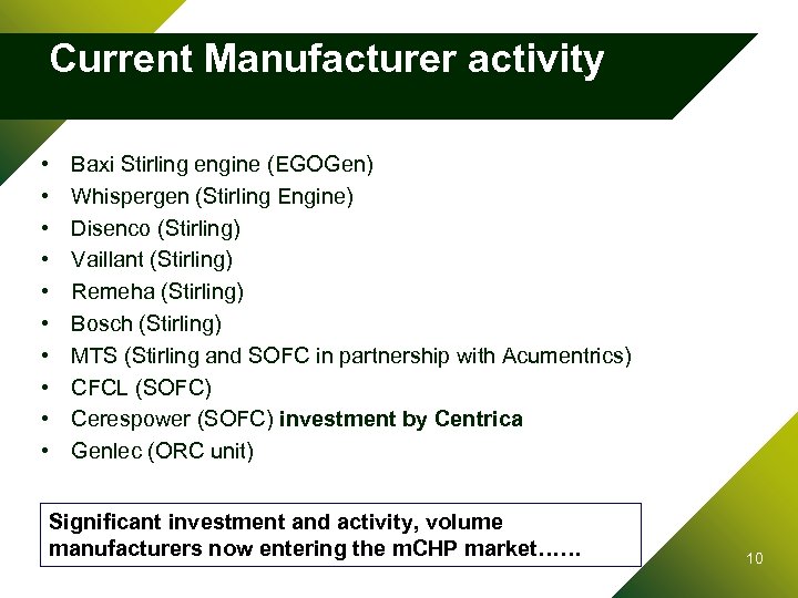 Current Manufacturer activity • • • Baxi Stirling engine (EGOGen) Whispergen (Stirling Engine) Disenco