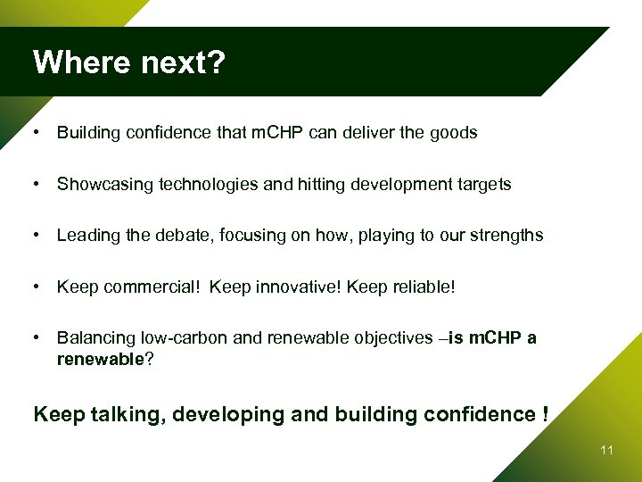 Where next? • Building confidence that m. CHP can deliver the goods • Showcasing