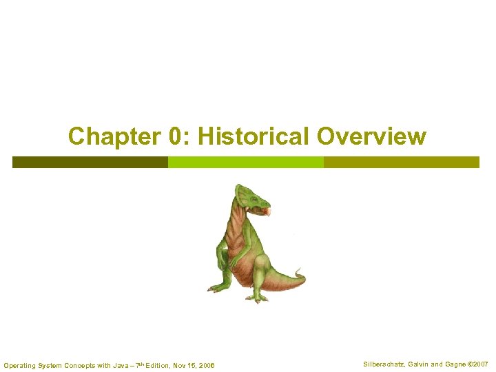 Chapter 0: Historical Overview Operating System Concepts with Java – 7 th Edition, Nov