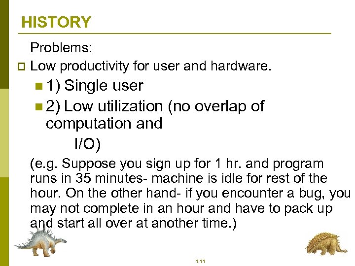 HISTORY Problems: p Low productivity for user and hardware. n 1) Single user n