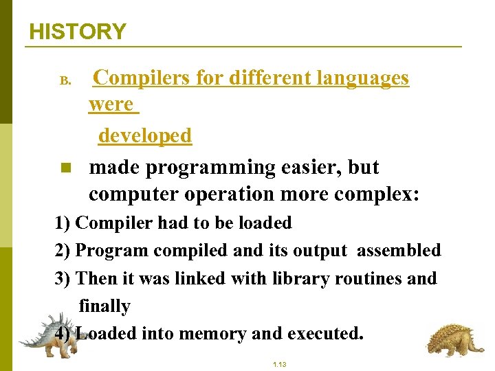 HISTORY B. n Compilers for different languages were developed made programming easier, but computer