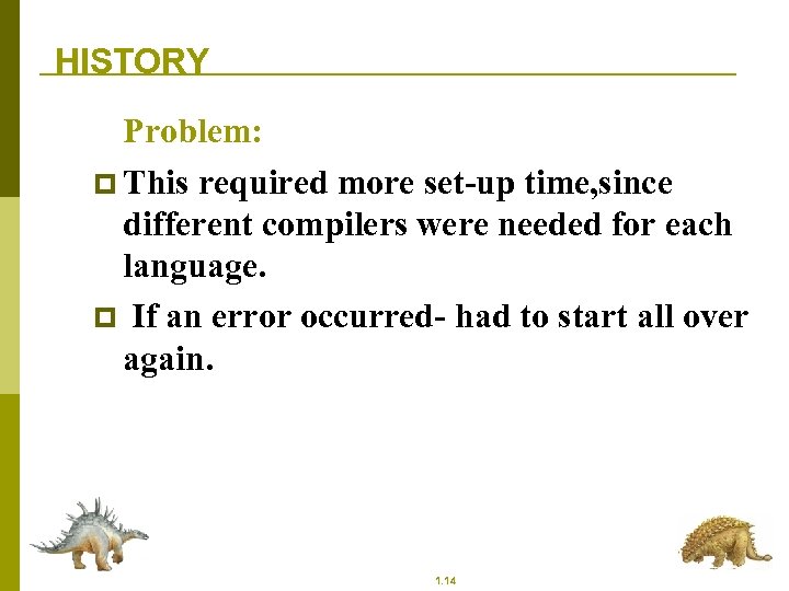 HISTORY Problem: p This required more set-up time, since different compilers were needed for