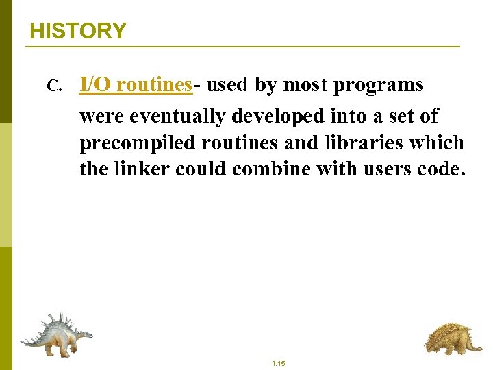 HISTORY C. I/O routines- used by most programs were eventually developed into a set