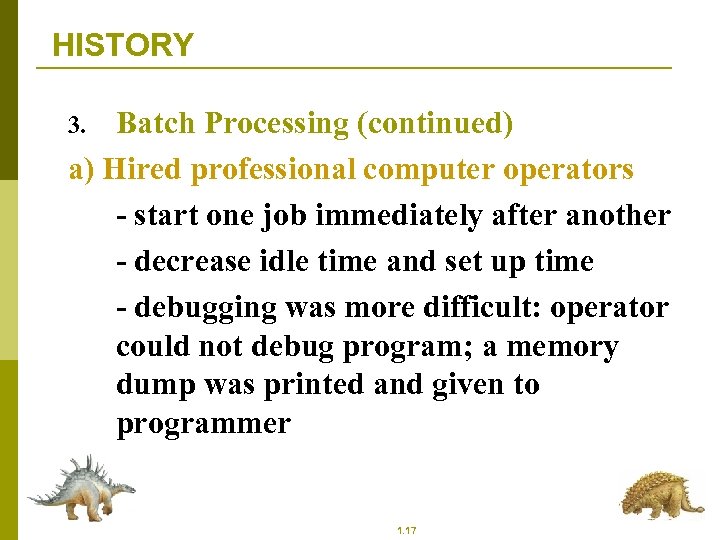 HISTORY Batch Processing (continued) a) Hired professional computer operators - start one job immediately