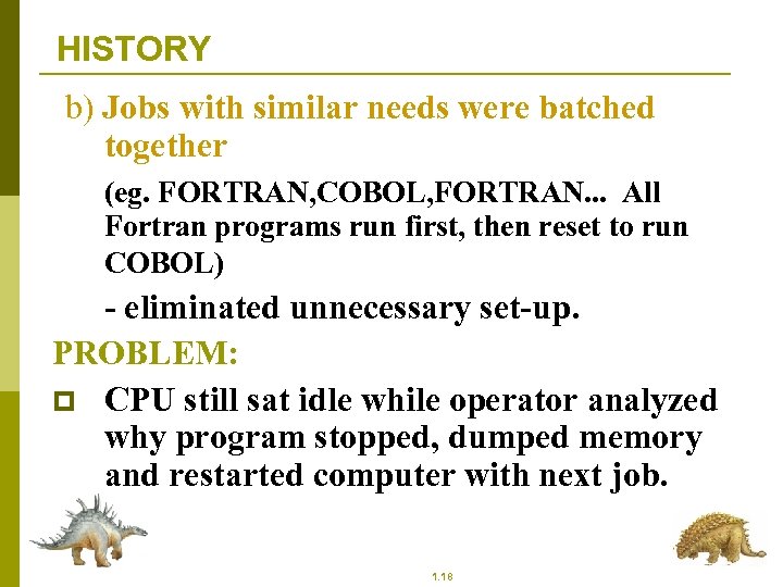 HISTORY b) Jobs with similar needs were batched together (eg. FORTRAN, COBOL, FORTRAN. .