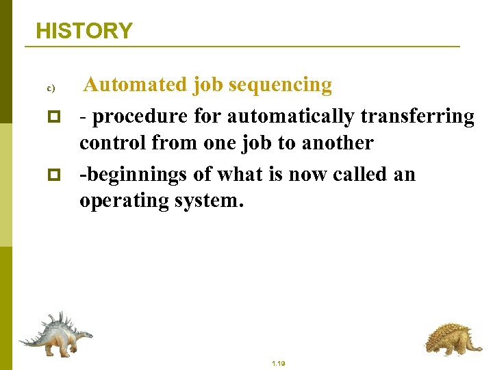 HISTORY c) p p Automated job sequencing - procedure for automatically transferring control from