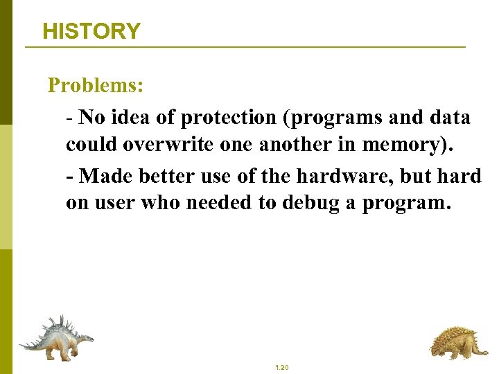 HISTORY Problems: - No idea of protection (programs and data could overwrite one another