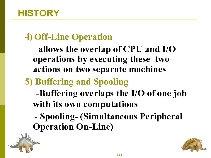 HISTORY 4) Off-Line Operation - allows the overlap of CPU and I/O operations by