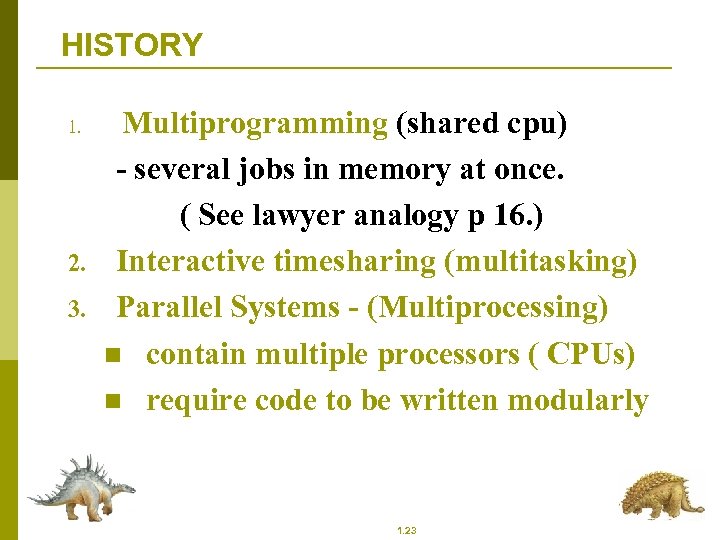 HISTORY 1. 2. 3. Multiprogramming (shared cpu) - several jobs in memory at once.