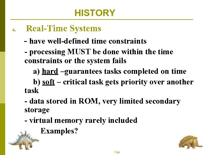 HISTORY 4. Real-Time Systems - have well-defined time constraints - processing MUST be done