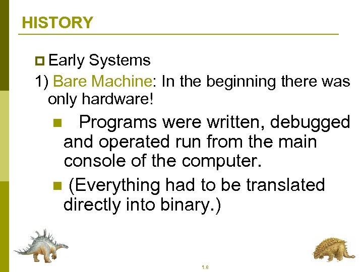 HISTORY p Early Systems 1) Bare Machine: In the beginning there was only hardware!