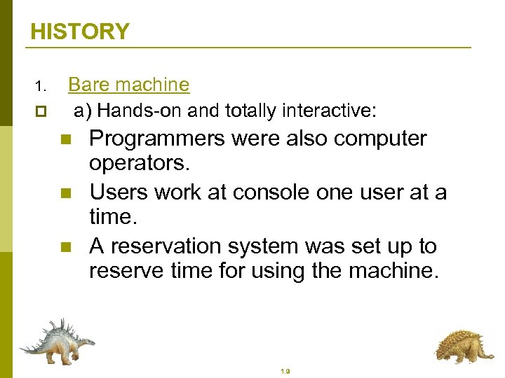 HISTORY 1. p Bare machine a) Hands-on and totally interactive: n n n Programmers