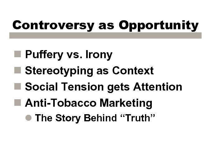 Controversy as Opportunity n Puffery vs. Irony n Stereotyping as Context n Social Tension