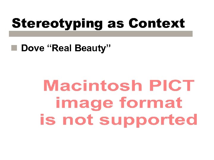 Stereotyping as Context n Dove “Real Beauty” 