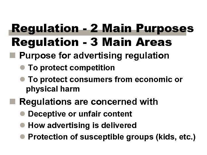 Regulation - 2 Main Purposes Regulation - 3 Main Areas n Purpose for advertising