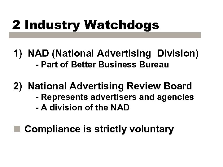 2 Industry Watchdogs 1) NAD (National Advertising Division) - Part of Better Business Bureau