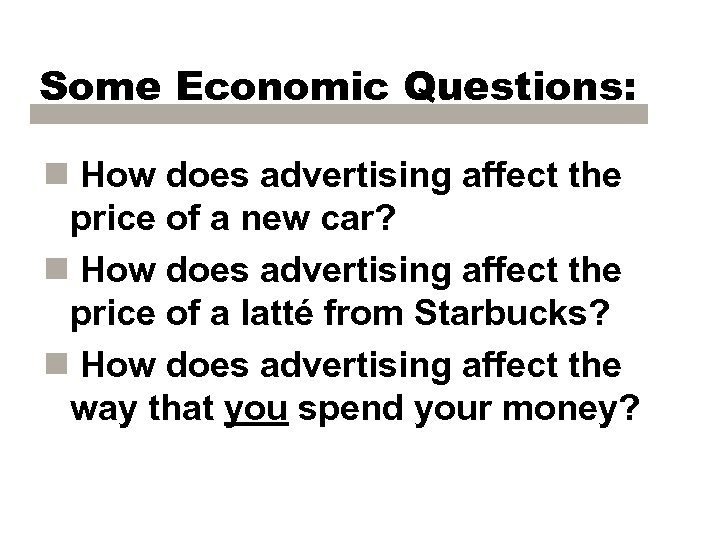Some Economic Questions: n How does advertising affect the price of a new car?