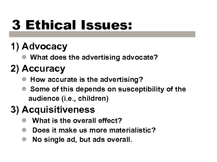 3 Ethical Issues: 1) Advocacy l What does the advertising advocate? 2) Accuracy l