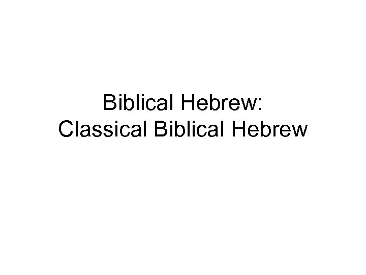 Biblical Hebrew: Classical Biblical Hebrew 