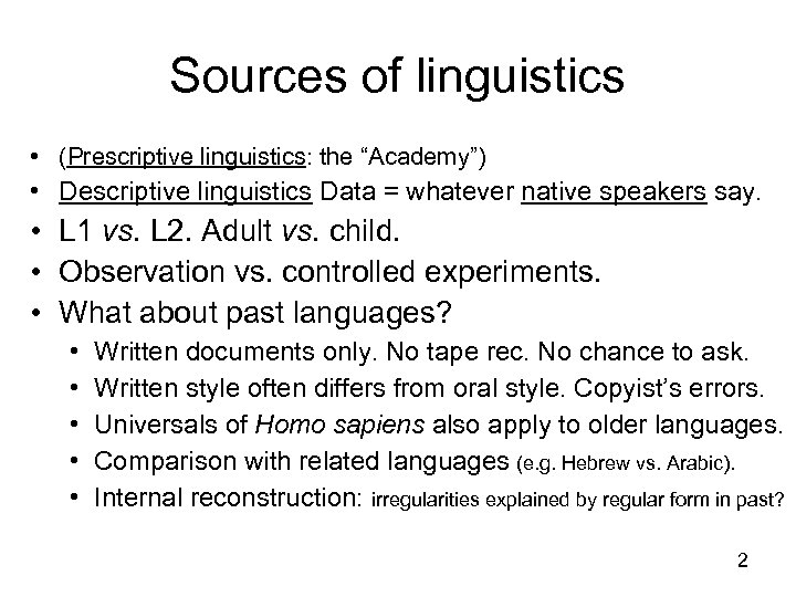 Sources of linguistics • (Prescriptive linguistics: the “Academy”) • Descriptive linguistics Data = whatever