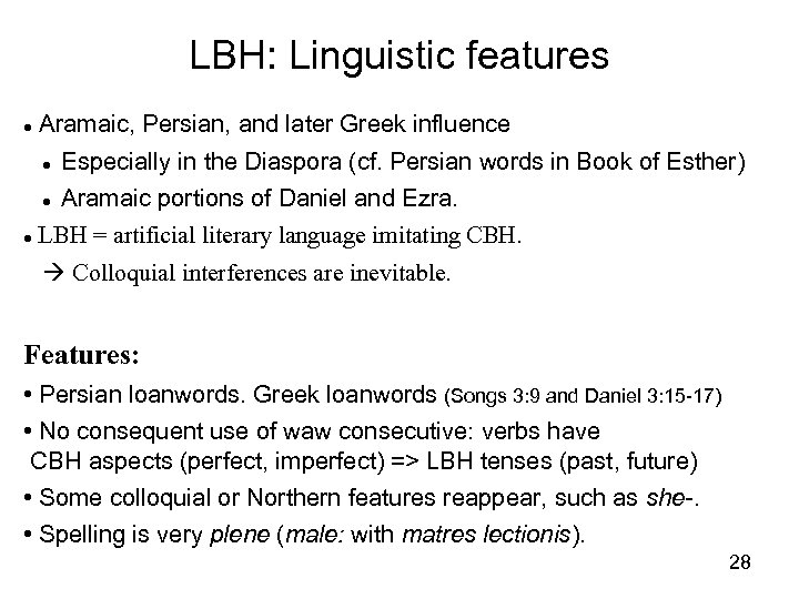 LBH: Linguistic features Aramaic, Persian, and later Greek influence Especially in the Diaspora (cf.