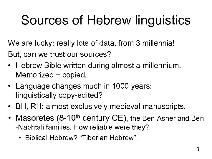 Sources of Hebrew linguistics We are lucky: really lots of data, from 3 millennia!