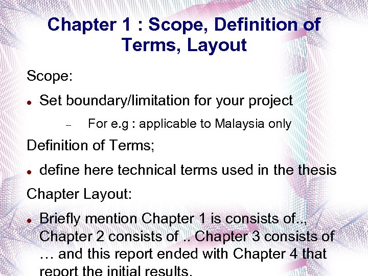 Chapter 1 : Scope, Definition of Terms, Layout Scope: Set boundary/limitation for your project
