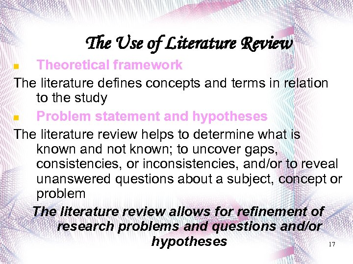 The Use of Literature Review Theoretical framework The literature defines concepts and terms in