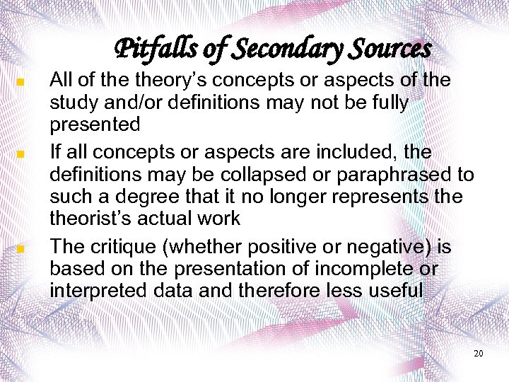 Pitfalls of Secondary Sources All of theory’s concepts or aspects of the study and/or