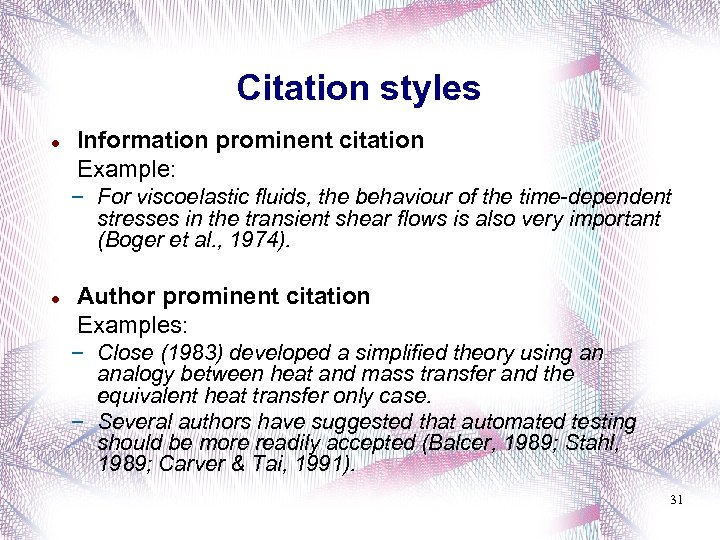 Citation styles Information prominent citation Example: – For viscoelastic fluids, the behaviour of the