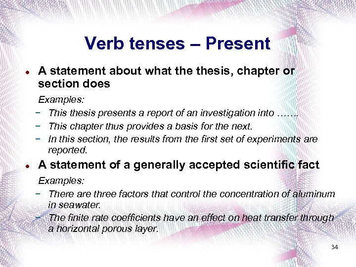 Verb tenses – Present A statement about what thesis, chapter or section does Examples: