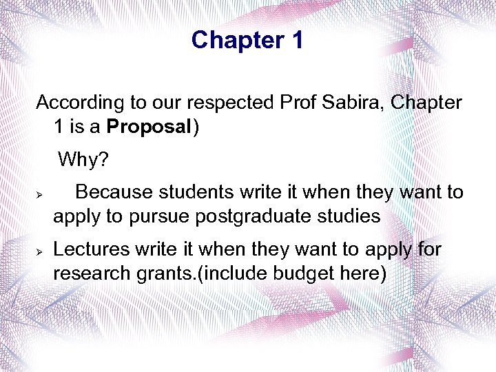 Chapter 1 According to our respected Prof Sabira, Chapter 1 is a Proposal) Why?