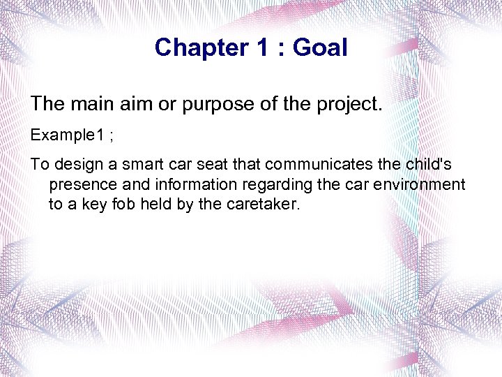Chapter 1 : Goal The main aim or purpose of the project. Example 1