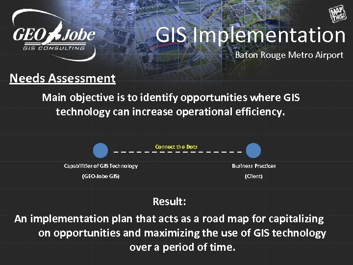 GIS Implementation Baton Rouge Metro Airport Needs Assessment Main objective is to identify opportunities