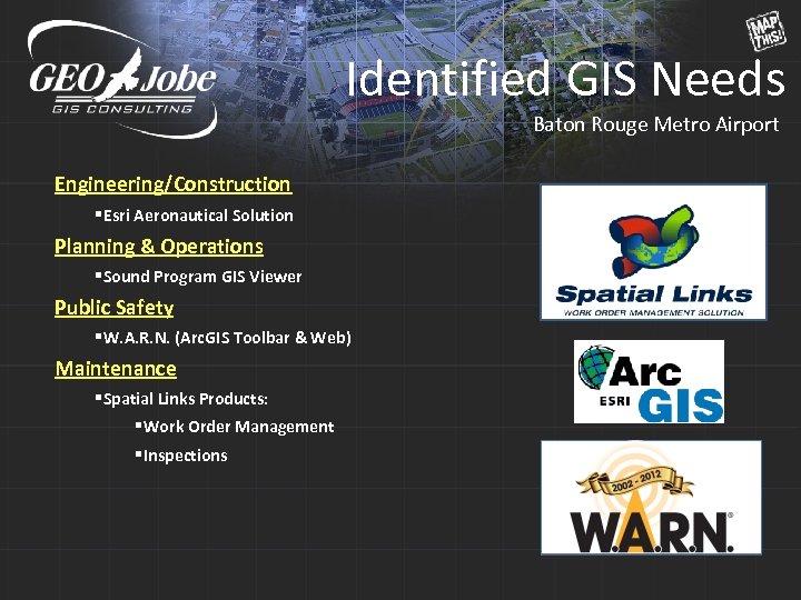 Identified GIS Needs Baton Rouge Metro Airport Engineering/Construction §Esri Aeronautical Solution Planning & Operations