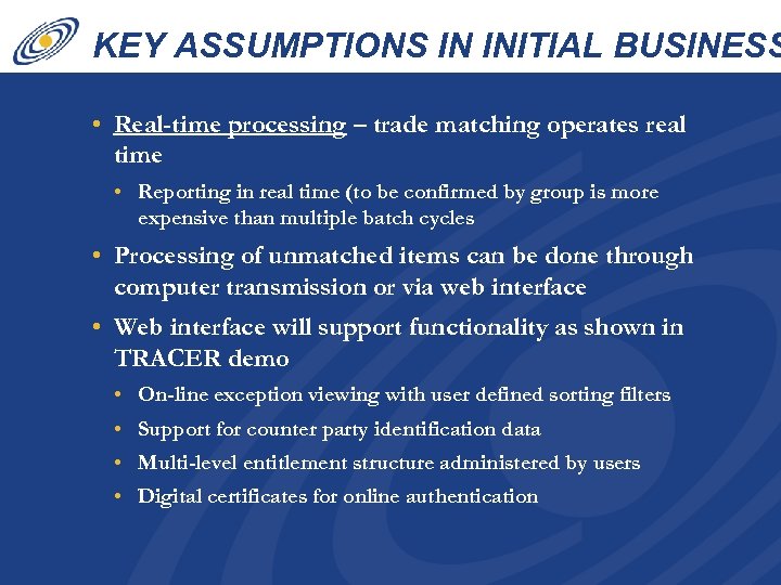 KEY ASSUMPTIONS IN INITIAL BUSINESS CASE • Real-time processing – trade matching operates real